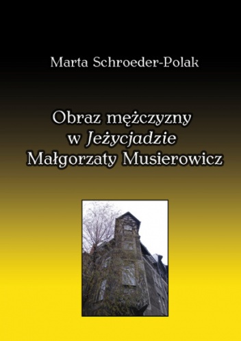 Okładka: Marta Schroeder-Polak - Obraz mężczyzny w Jeżycjadzie Małgorzaty Musierowicz