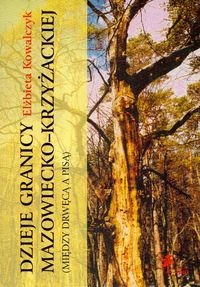 Okładka: Elżbieta Kowalczyk - Dzieje granicy mazowiecko krzyżackiej między Drwęcą a Pisą