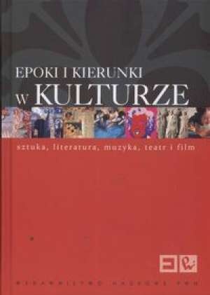 Okładka:  praca zbiorowa - Epoki i kierunki w kulturze. Encyklopedia PWN. Sztuka, literatura, muzyka, teatr i film