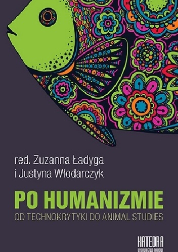Okładka:  praca zbiorowa - Po humanizmie. Od technokrytyki do animal studies