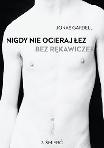 Okładka: Jonas Gardell - Nigdy nie ocieraj łez bez rękawiczek. Śmierć