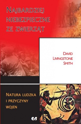 Okładka: David Livingstone Smith - Najbardziej niebezpieczne ze zwierząt. Natura ludzka i przyczyny wojen