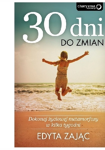 Okładka: Edyta Zając - 30 Dni do Zmian. Dokonaj życiowej metamorfozy w kilka tygodni