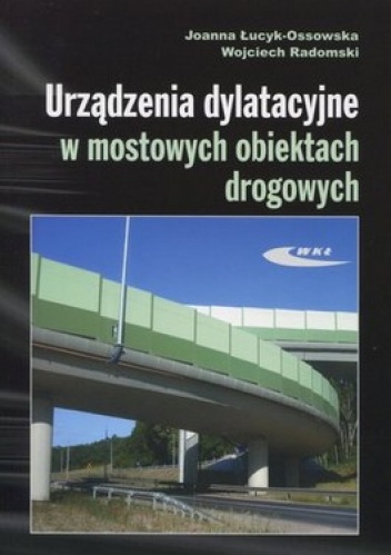 Okładka: Joanna Łucyk-Ossowska - Urządzenia dylatacyjne w mostowych obiektach drogowych. Projektowanie, montaż, utrzymanie