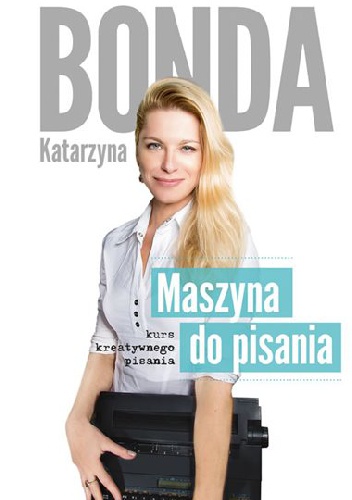 Okładka: Katarzyna Bonda - Maszyna do pisania. Kurs kreatywnego pisania