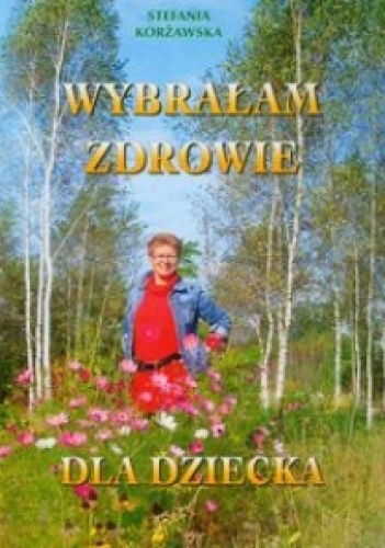 Okładka: Stefania Korżawska - Wybrałam Zdrowie dla Dziecka