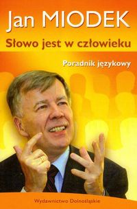 Okładka: Jan Miodek - Słowo jest w człowieku.  Poradnik językowy