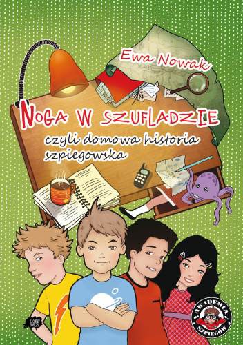 Okładka: Ewa Nowak - Noga w szufladzie, czyli domowa historia szpiegowska