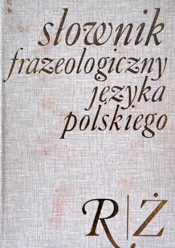 Okładka: Stanisław Skorupka - Słownik frazeologiczny języka polskiego. R-Ż