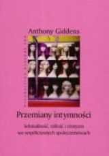 Okładka: Anthony Giddens - Przemiany intymności: Seksualność, miłość i erotyzm we współczesnych społeczeństwach