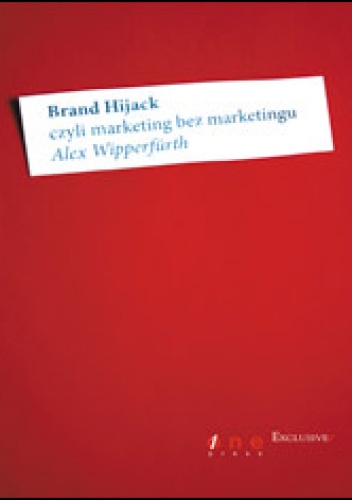 Okładka: Alex Wipperfürth - Brand Hijack, czyli marketing bez marketingu