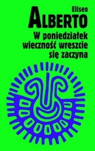 Okładka: Eliseo Alberto - W poniedziałek wieczność wreszcie się zaczyna. Czyli Wojaże Czarnego Łabędzia po zlodowaciałych jeziorach Irlandii
