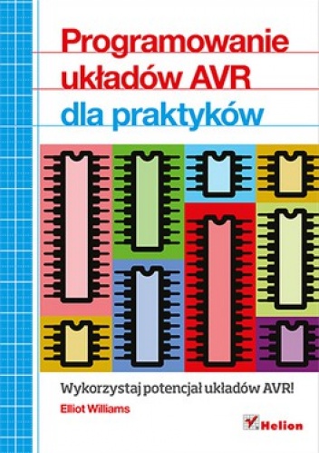 Okładka: Elliot Williams - Programowanie układów AVR dla praktyków. Wykorzystaj potencjał układów AVR!