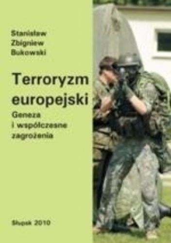 Okładka: Stanisław Zbigniew Bukowski - Terroryzm europejski. Geneza i współczesne zagrożenia