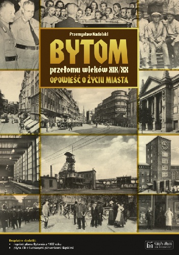Okładka: Przemysław Nadolski - Bytom przełomu wieków XIX/XX. Opowieść o życiu miasta