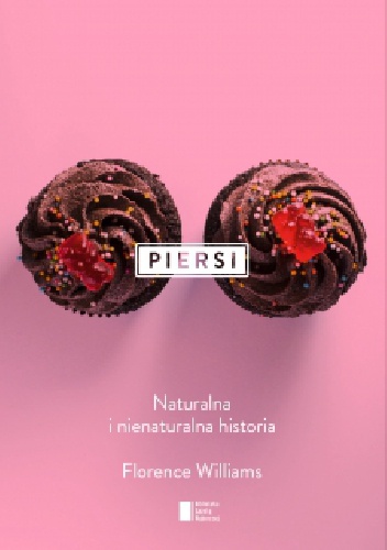 Okładka: Florence Williams - Piersi. Naturalna i nienaturalna historia