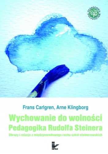 Okładka: Carlgren Klinborg Frans Arne - Wychowanie do wolności. Pedagogika Rudolfa Steinera