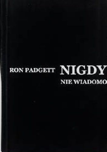 Okładka: Ron Padgett - Nigdy nie wiadomo. Wiersze