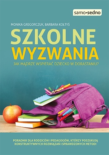 Okładka: Monika Gregorczuk - Szkolne wyzwania. Jak mądrze wspierać dziecko w dorastaniu?