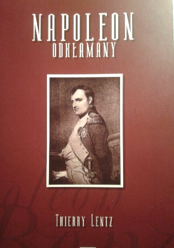 Okładka: Thierry Lentz - Napoleon odkłamany