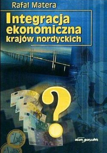 Okładka: Rafał Matera - Integracja ekonomiczna krajów nordyckich