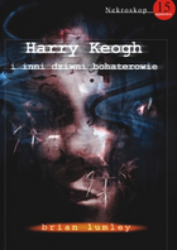 Okładka: Brian Lumley - Harry Keogh i inni dziwni bohaterowie