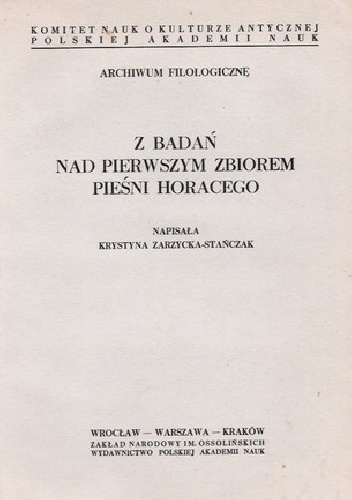 Okładka: Krystyna Zarzycka-Stańczak - Z badań nad pierwszym zbiorem Pieśni Horacego