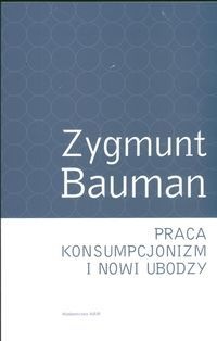 Okładka: Zygmunt Bauman - Praca, konsumpcjonizm i nowi ubodzy
