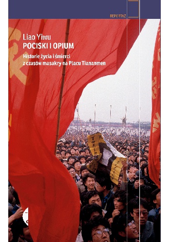 Okładka: Liao Yiwu - Pociski i opium. Historie życia i śmierci z czasów masakry na Placu Tiananmen