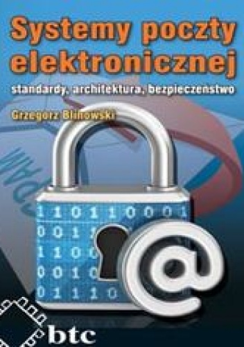 Okładka: Blinowski Grzegorz - Systemy poczty elektronicznej standardy, architektura, bezpieczeństwo