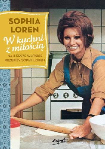 Okładka: Sophia Loren - W kuchni z miłością. Najlepsze włoskie przepisy Sophii Loren