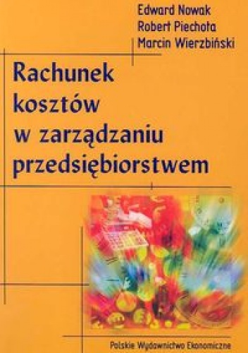 Okładka: Edward Nowak - Rachunek kosztów w zarządzaniu przedsiębiorstwem