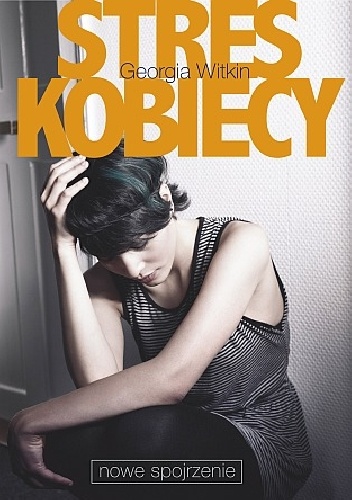Okładka: Georgia Witkin - STRES KOBIECY - NOWE SPOJRZENIE