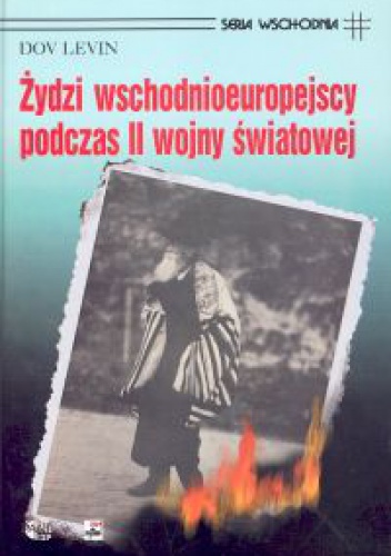 Okładka:  Dov Levin - Żydzi wschodnioeuropejscy podczas II wojny światowej