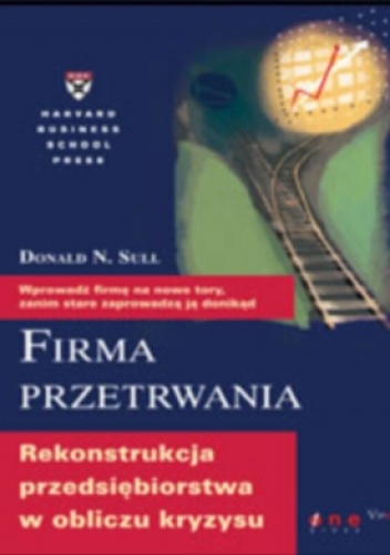 Okładka: Donald N. Sull - Firma przetrwania. Rekonstrukcja przedsiębiorstwa w obliczu kryzysu