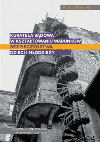 Okładka: Witold Mazurek - Kuratela sądowa w kształtowaniu warunków bezpieczeństwa dzieci i młodzieży