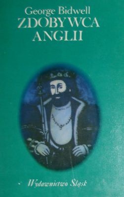 Okładka: George Bidwell - Zdobywca Anglii (Wilhelm I z Normandii)