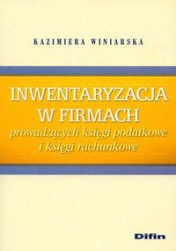 Kazimiera Winiarska - Inwentaryzacja w firmach prowadzących księgi podatkowe i księgi rachunkowe