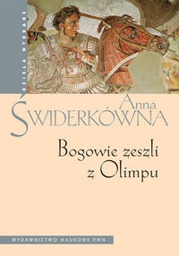 Okładka: Anna Świderkówna - Bogowie zeszli z Olimpu. Bóstwo i mit w greckiej literaturze świata hellenistycznego.