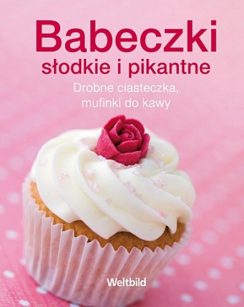 Okładka:  praca zbiorowa - Babeczki słodkie i pikantne. Drobne ciasteczka, mufinki do kawy