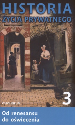 Okładka: Roger Chartier - Historia życia prywatnego. T. 3, Od renesansu do oświecenia