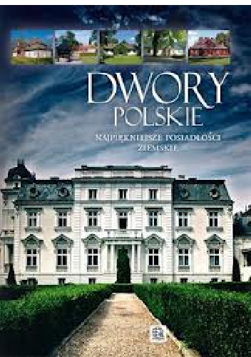 Okładka: Marcin Pielesz - Dwory polskie. Najpiękniejsze posiadłości ziemskie