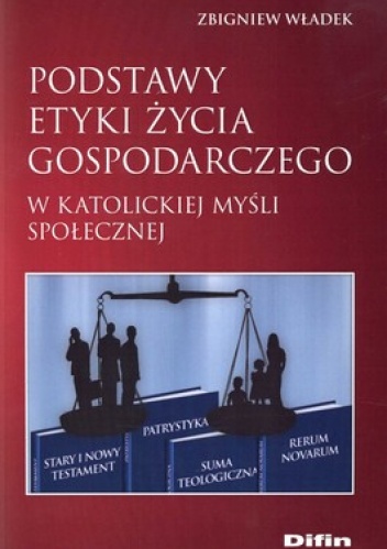 Okładka: Zbigniew Władek - Podstawy etyki życia gospodarczego w katolickiej myśli społecznej