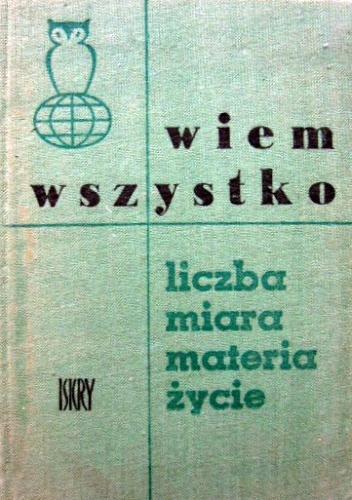 Okładka: Władysław Kopczewski - Wiem wszystko. Liczba - miara - materia - życie