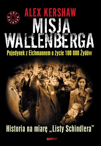 Okładka: Alex Kershaw - Misja Wallenberga. Pojedynek z Eichmannem o życie 100 000 Żydów