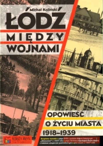 Okładka: Michał Koliński - Łódź między wojnami. Opowieść o życiu miasta 1918 - 1939
