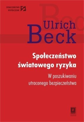 Okładka: Ulrich Beck - Społeczeństwo światowego ryzyka. W poszukiwaniu utraconego bezpieczeństwa