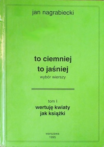 Okładka: Jan Nagrabiecki - To ciemniej, to jaśniej. Tom I: Wertuję kwiaty jak książki
