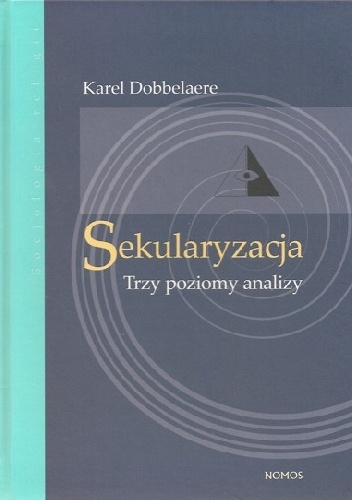 Okładka: Karel Dobbelaere - Sekularyzacja: Trzy poziomy analizy