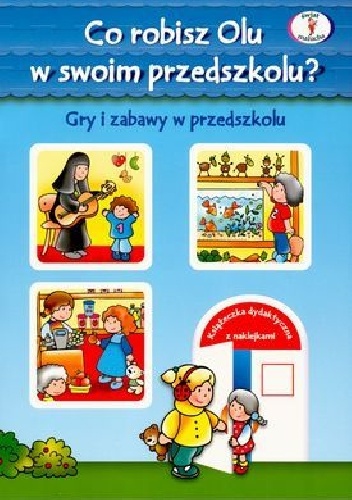 Okładka: Joanna Myjak - Co robisz Olu w swoim przedszkolu? Gry i zabawy w przedszkolu